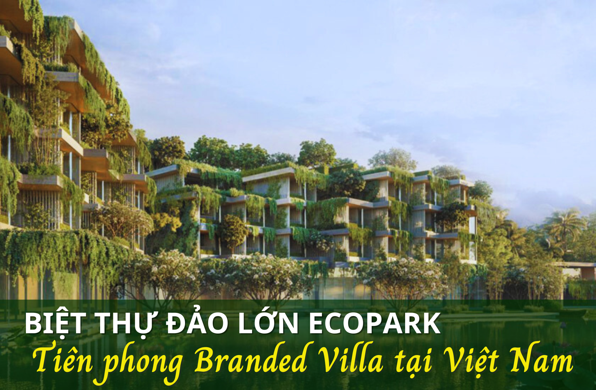 Biệt thự đảo lớn Ecopark – Tiên phong cho mô hình Branded Villa tại Việt Nam